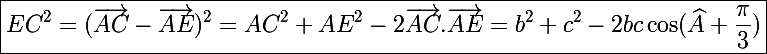 \Large\boxed{EC^2=(\vec{AC}-\vec{AE})^2=AC^2+AE^2-2\vec{AC}.\vec{AE}=b^2+c^2-2bc\cos(\widehat{A}+\frac{\pi}{3})}